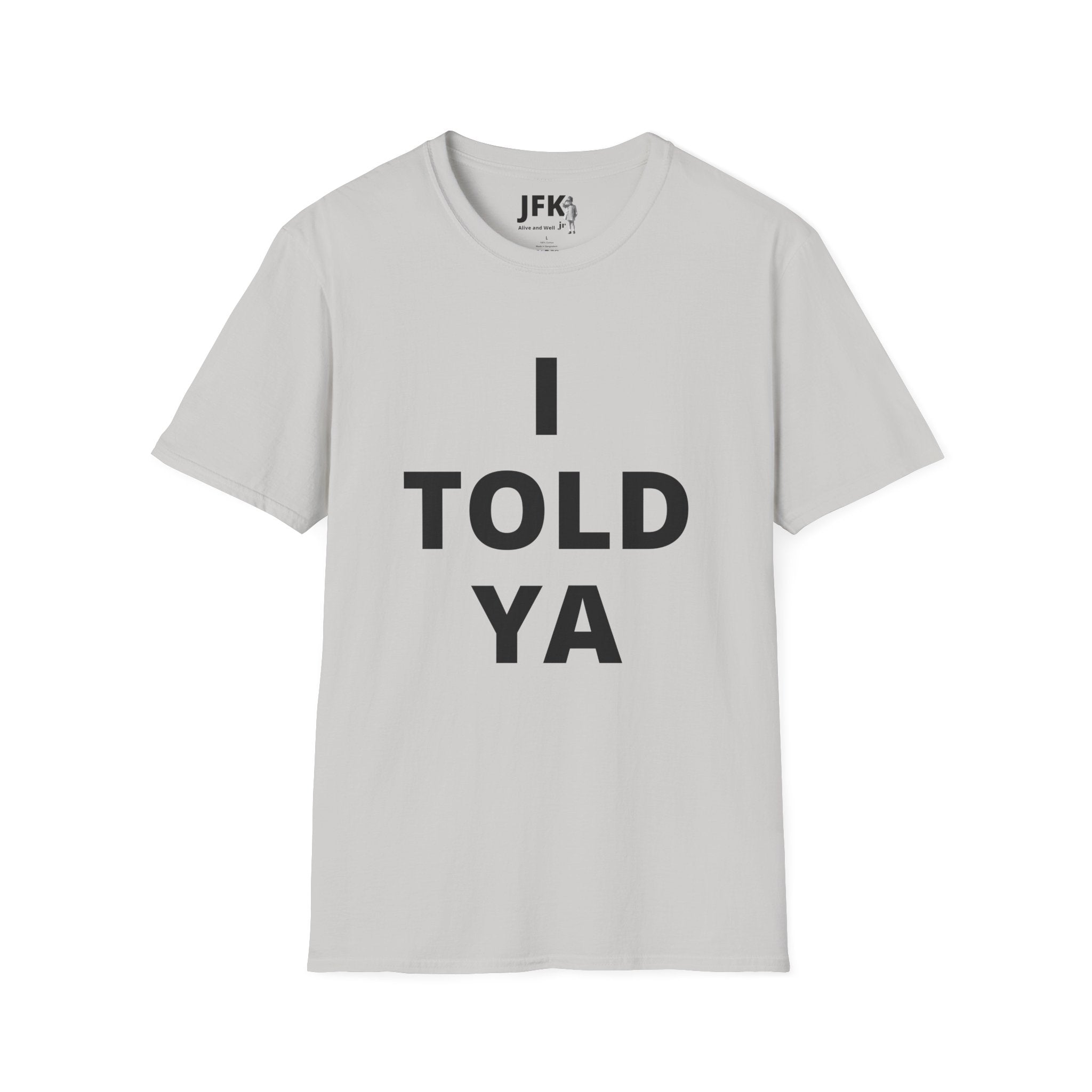 I Told Ya JFK jr  Alive and Well T-Shirt | Minimal Text Tee, Bold Typography