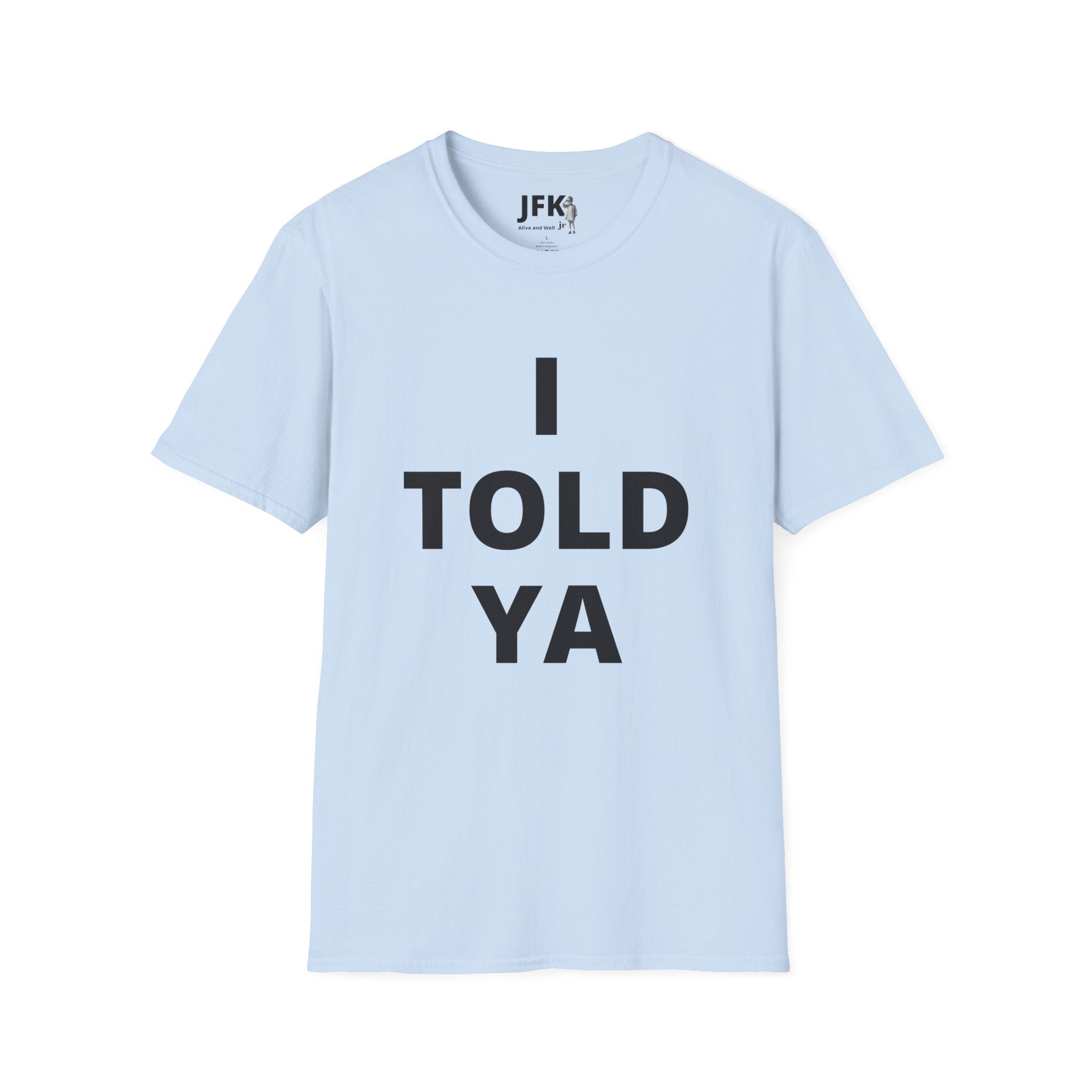 I Told Ya JFK jr  Alive and Well T-Shirt | Minimal Text Tee, Bold Typography