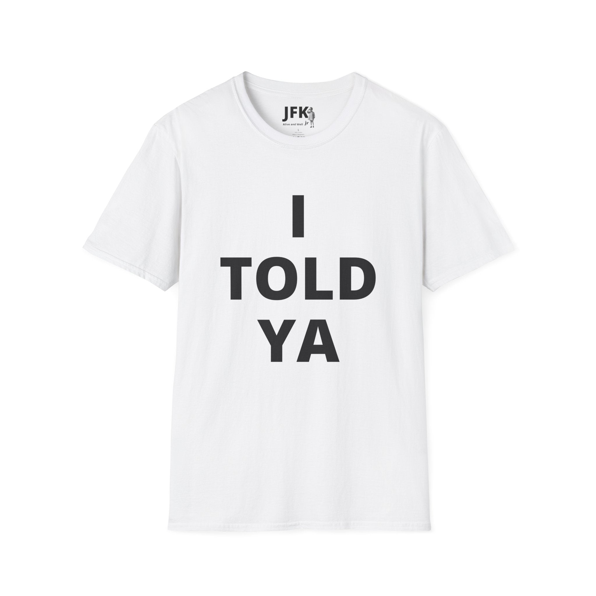 I Told Ya JFK jr  Alive and Well T-Shirt | Minimal Text Tee, Bold Typography