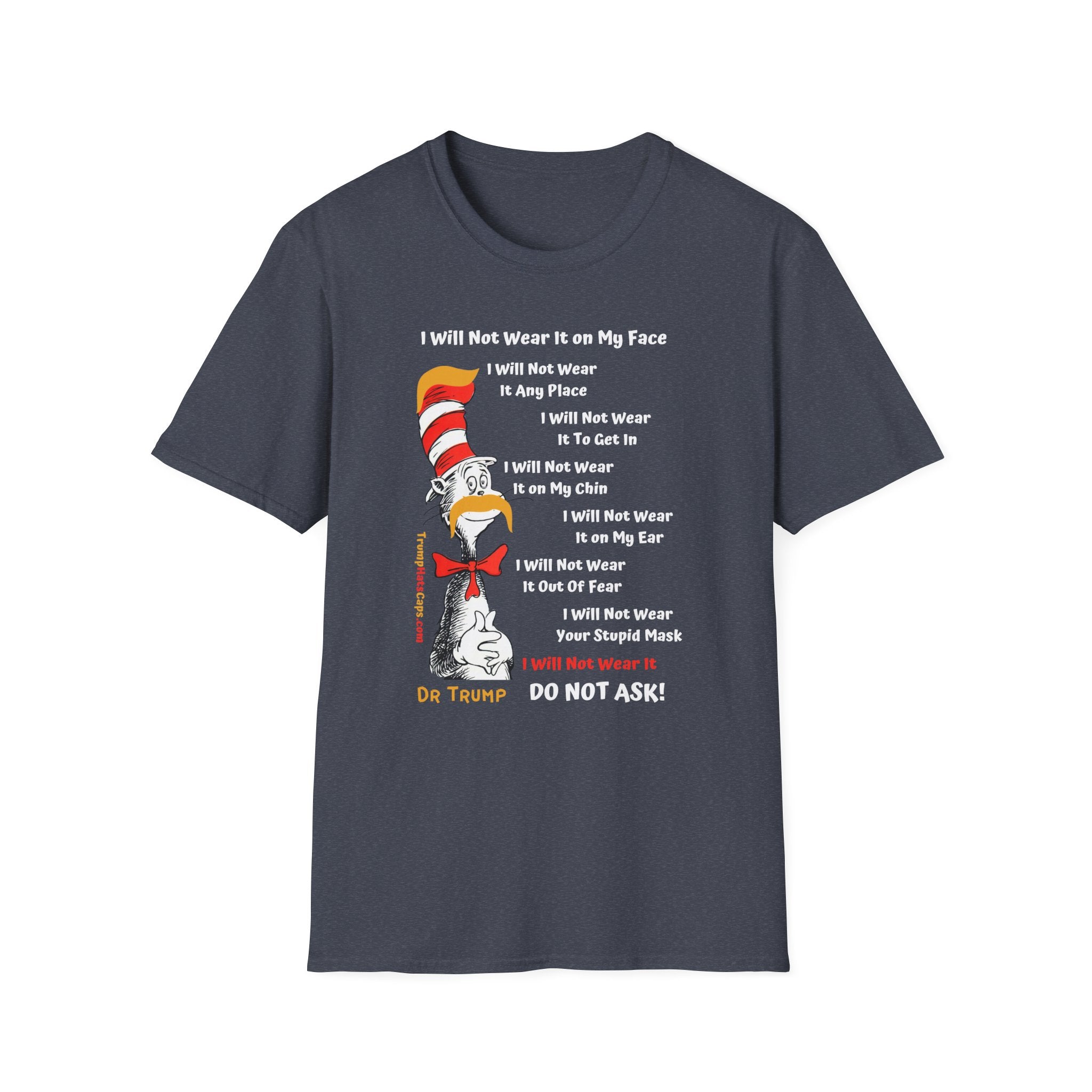 Dr Trump - Seuss I Will NOT Wear Your Mask Front Side Printing Only Unisex Softstyle T-Shirt