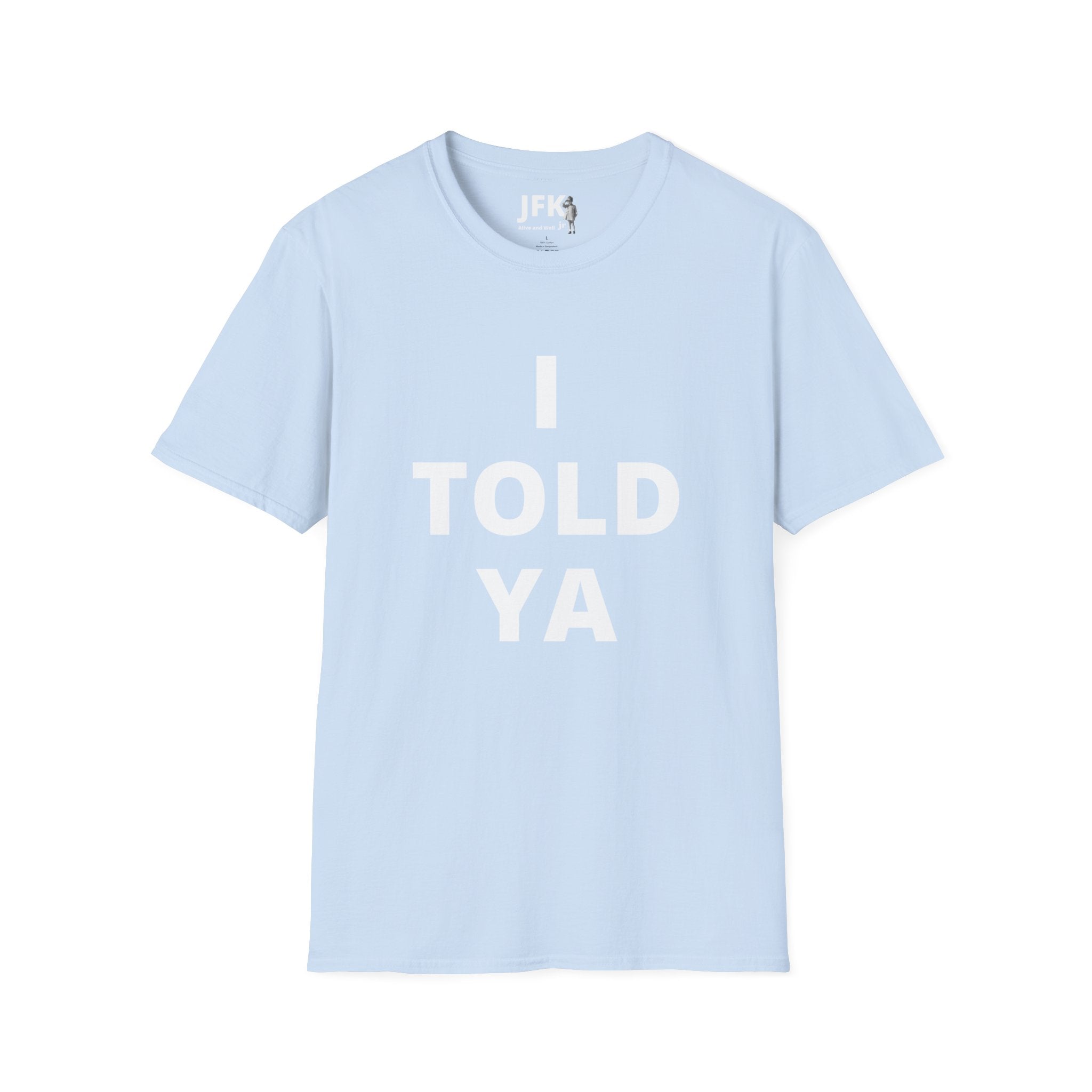 I Told Ya JFK jr  Alive and Well T-Shirt | Bold Text Graphic Tee, Statement Typography