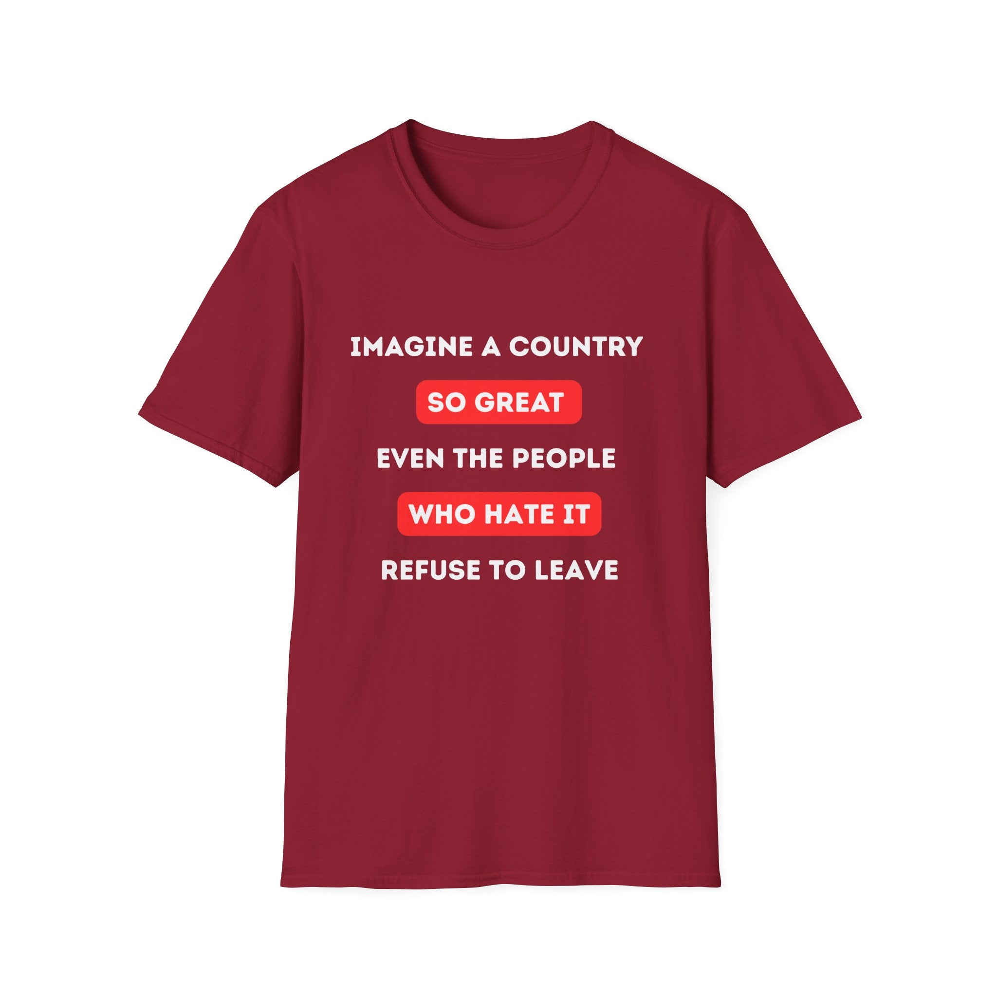 Imagine a Country So Great Even the People Who Hate It Wont Leave USA T-Shirt