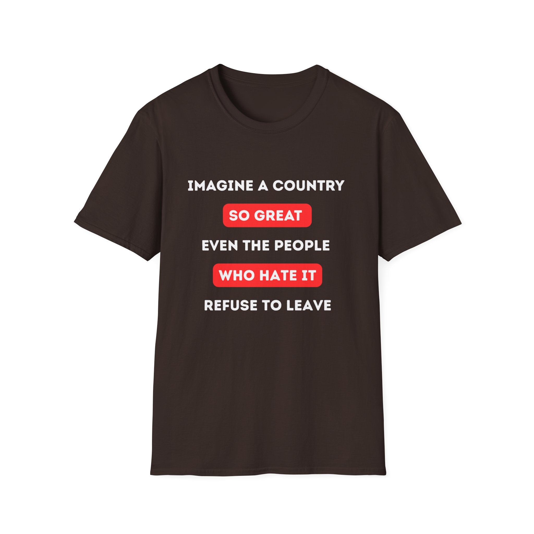 Imagine a Country So Great Even the People Who Hate It Wont Leave USA T-Shirt