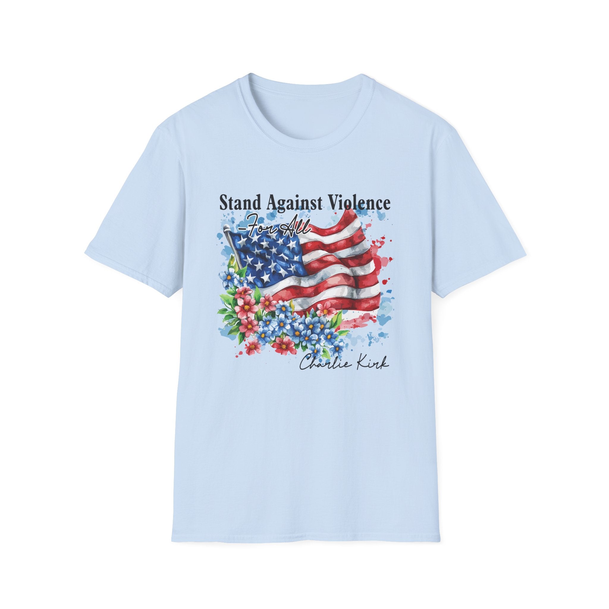 Charlie Kirk Patriotic Statement T-Shirt, Stand Against Violence Tee, Mens Womans, Gift for Activists, Fourth of July Apparel, Boys Girls T