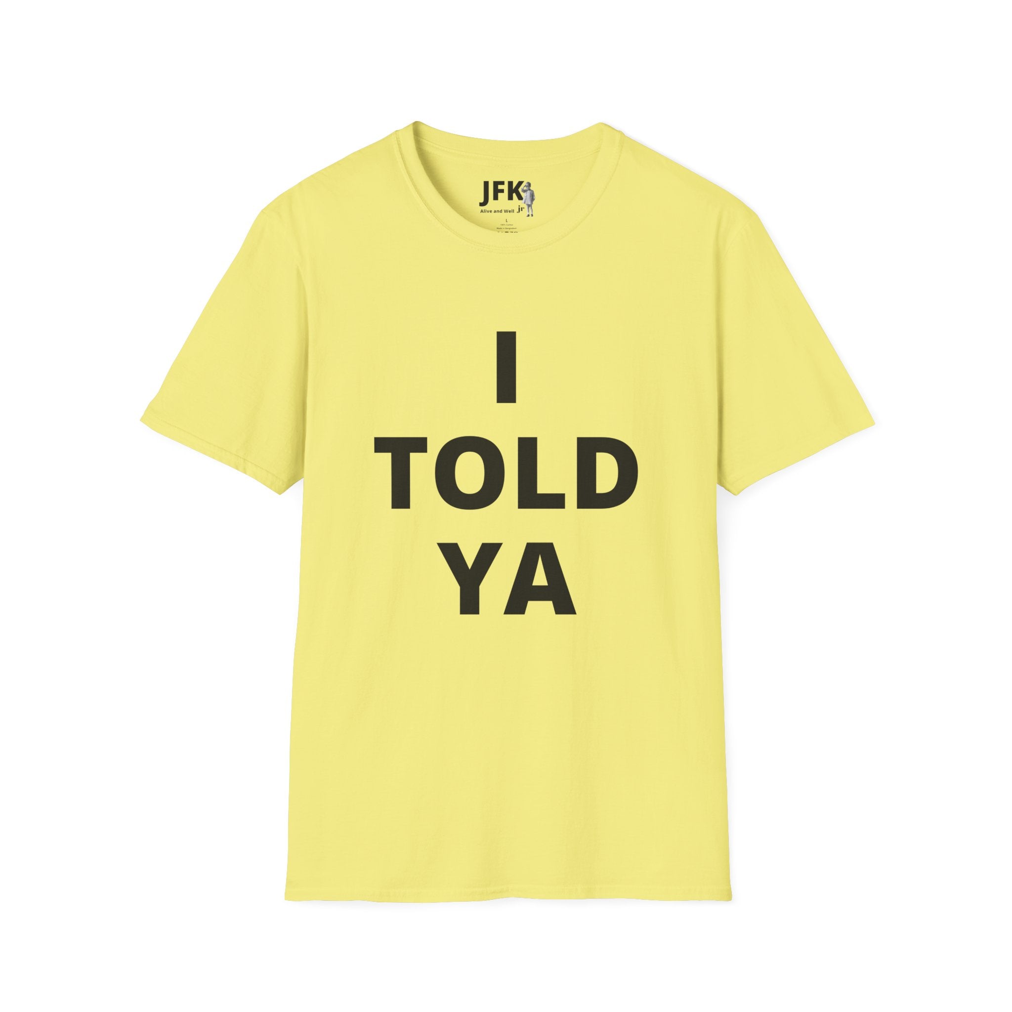 I Told Ya JFK jr  Alive and Well T-Shirt | Minimal Text Tee, Bold Typography