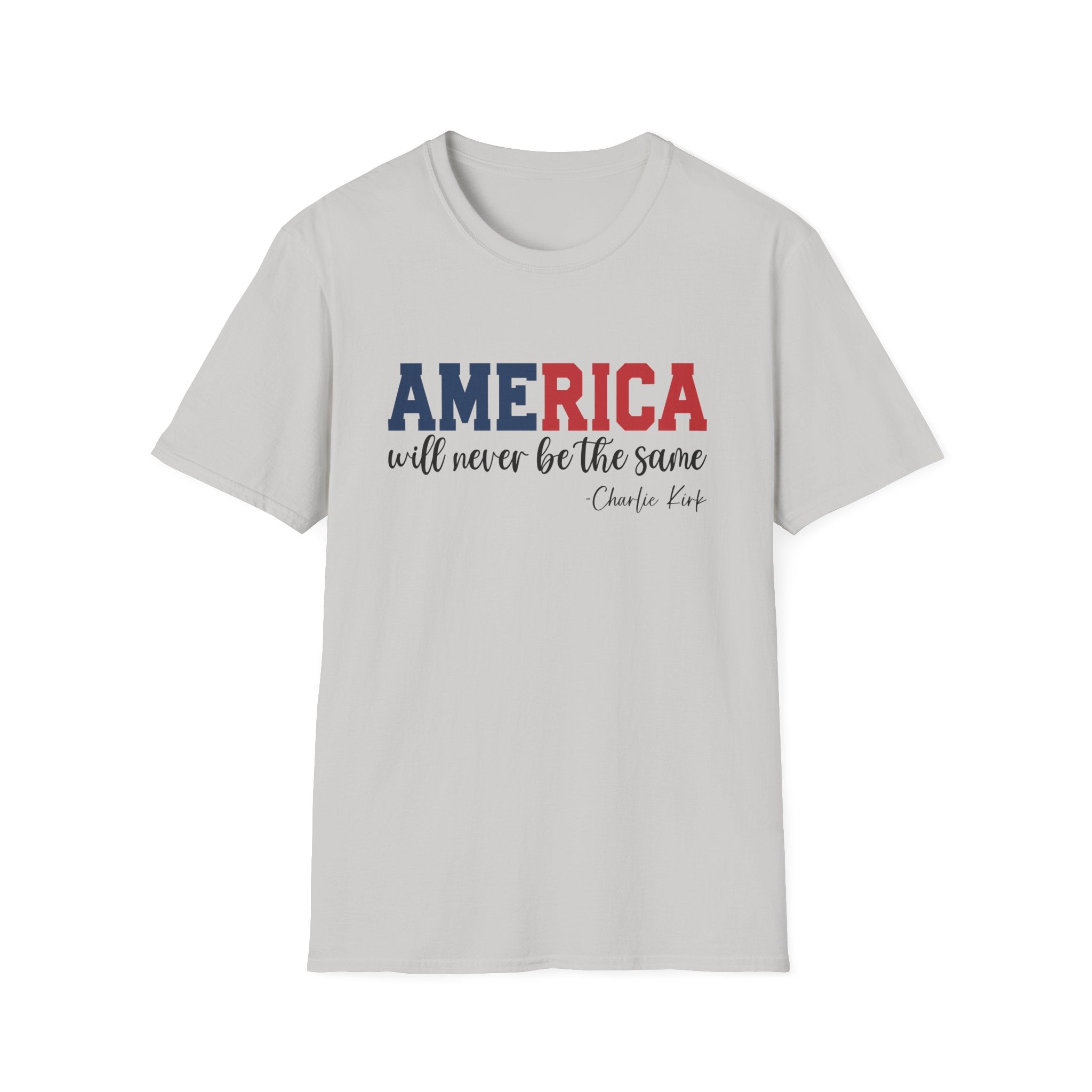 Charlie Kirk Patriotic Softstyle T-Shirt, America Will Never Be The Same Tee, Independence Day Shirt, 4th of July Apparel, Mens Womans