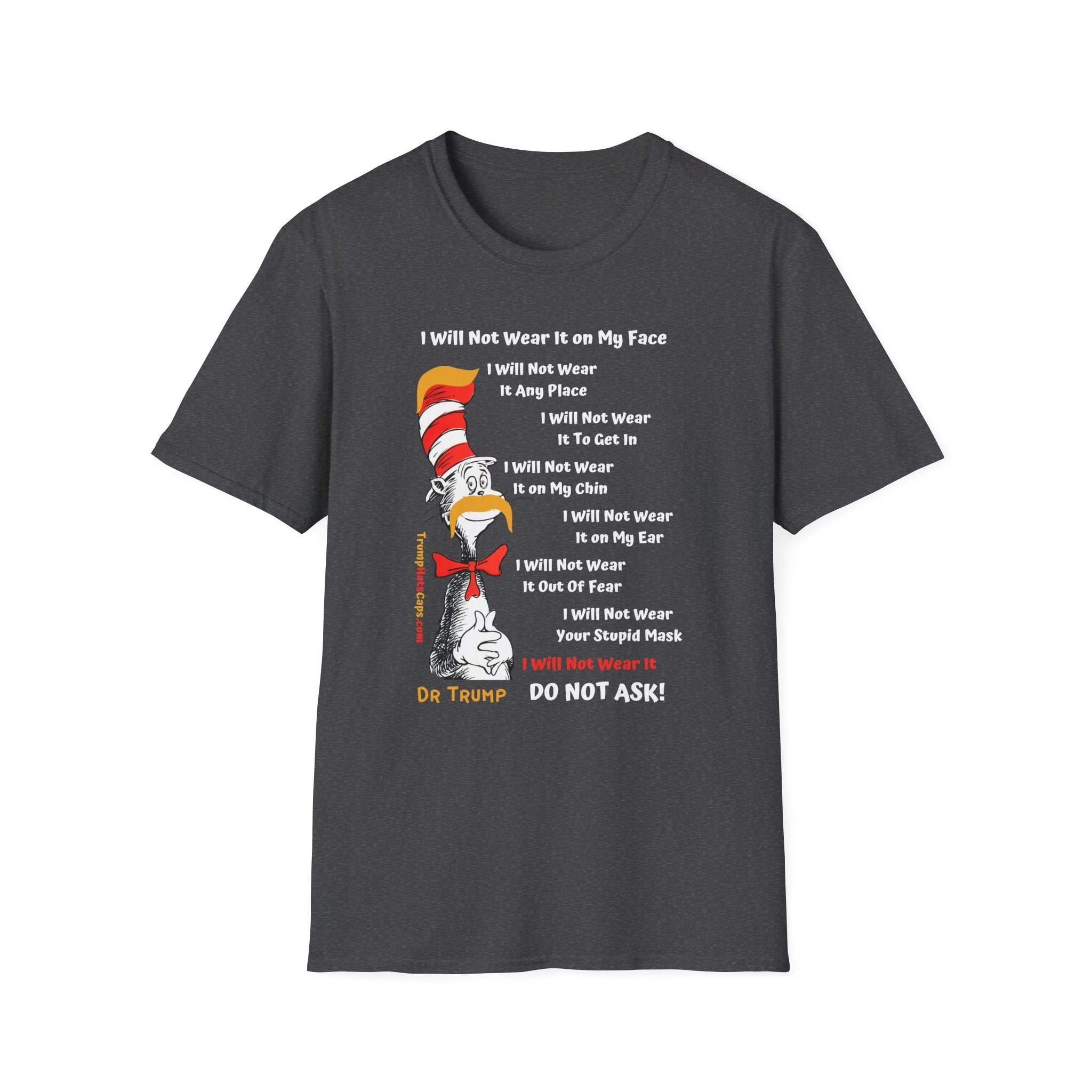 Dr Trump - Seuss I Will NOT Wear Your Mask Front Side Printing Only Unisex Softstyle T-Shirt