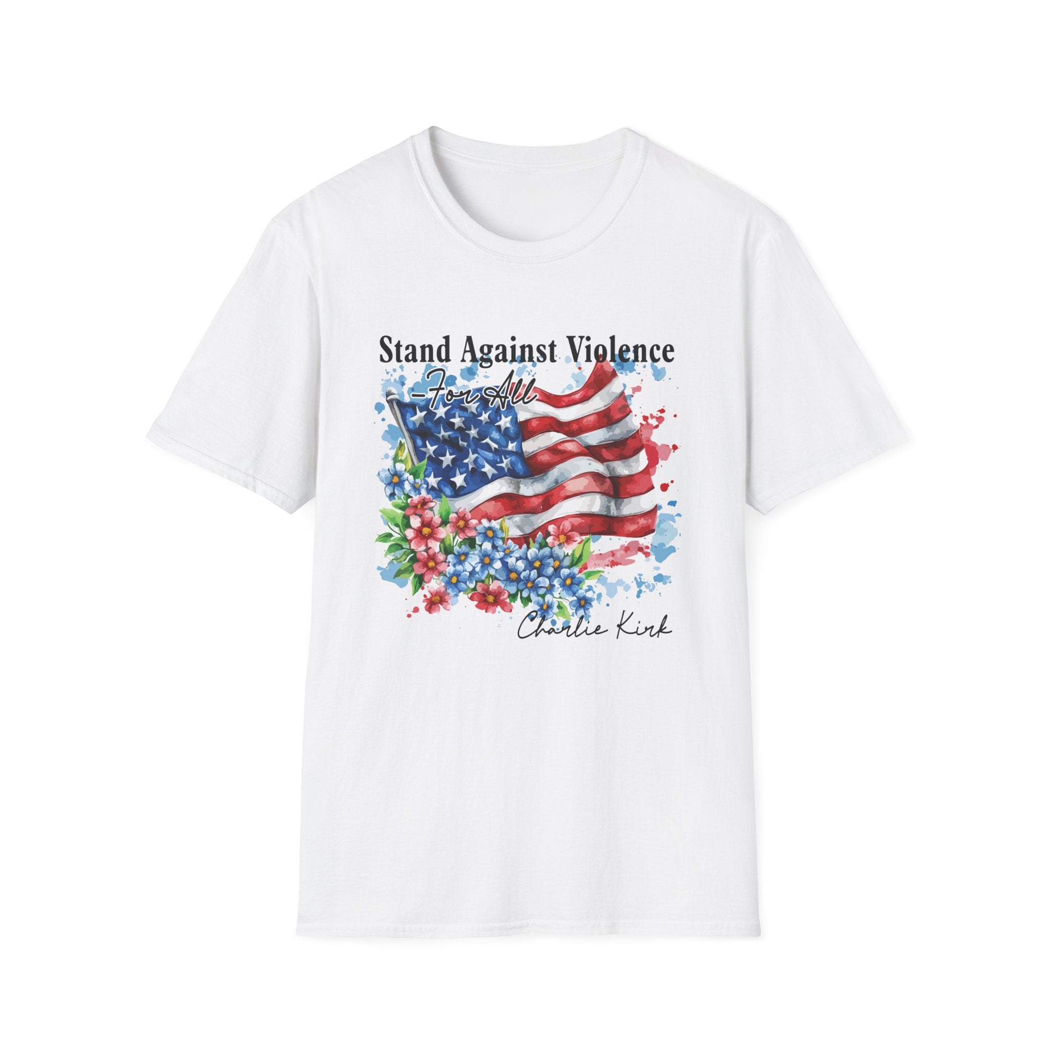 Charlie Kirk Patriotic Statement T-Shirt, Stand Against Violence Tee, Mens Womans, Gift for Activists, Fourth of July Apparel, Boys Girls T