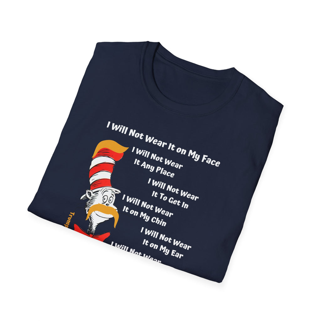 Dr Trump - Seuss I Will NOT Wear Your Mask Front Side Printing Only Unisex Softstyle T-Shirt