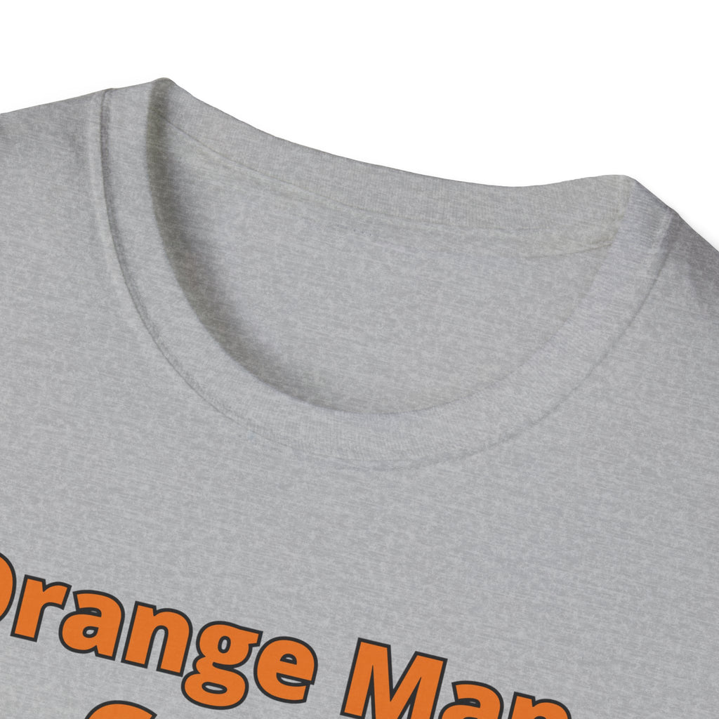 Orange Man Good Softstyle T-Shirt, Trump 2020 Tee, Unisex Shirt, Mens Womens DJT Gift, #TrumpWon