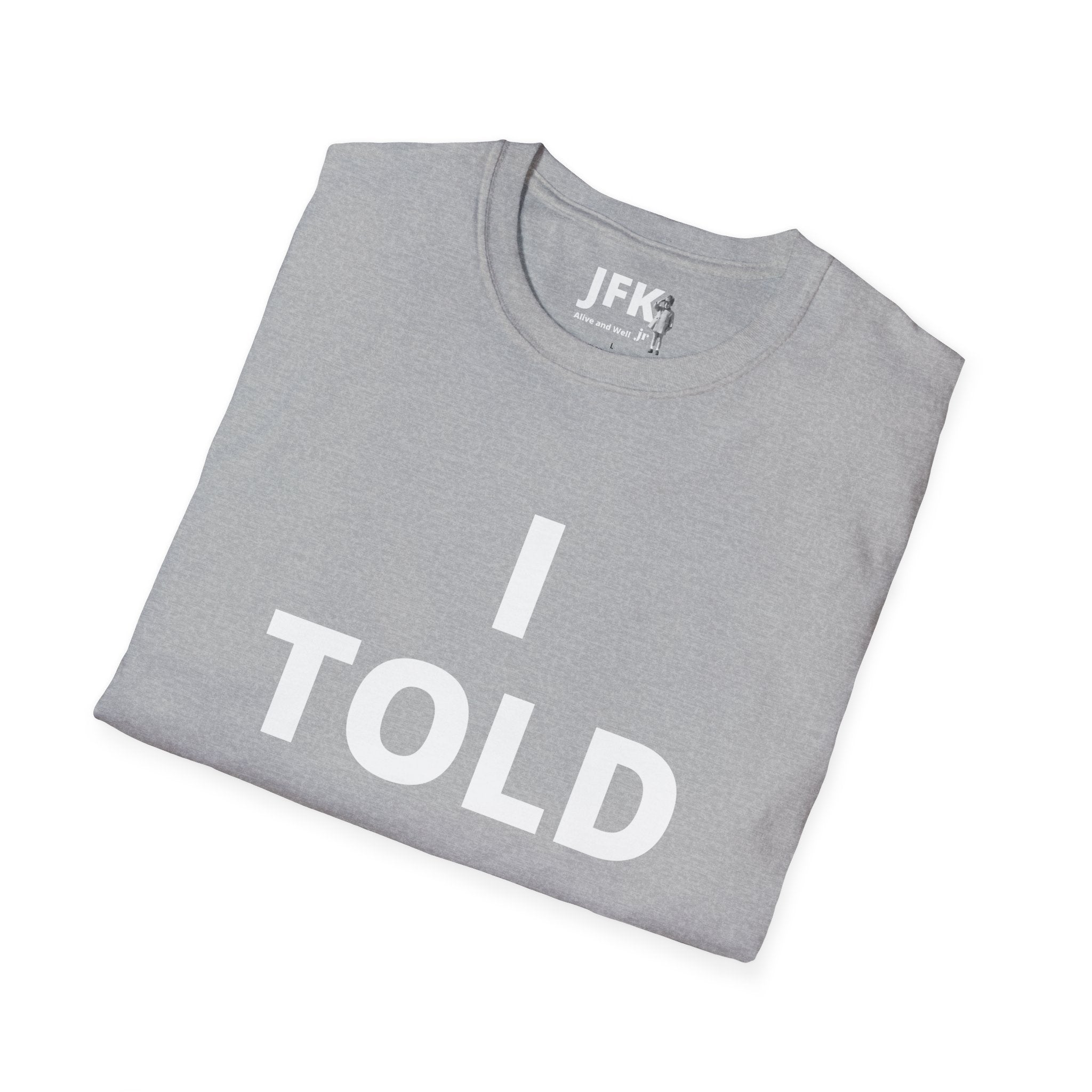 I Told Ya JFK jr  Alive and Well T-Shirt | Bold Text Graphic Tee, Statement Typography
